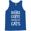 read books drink coffee eat chocolate pet cats Tank Top