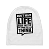 do not wait life goes faster than you think 2 Baby Beanies