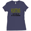hunting gets me up Ladies Fitted T-Shirt