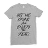 Get Me Drunk And Enjoy The Show Ladies Fitted T-Shirt