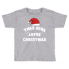 this girl loves christmas Toddler T-shirt