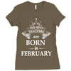 The best teachers are born in February Ladies Fitted T-Shirt