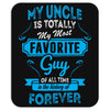 My Uncle Is Totally My Most Favorite Guy Mousepad