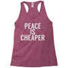 peace is cheaper awesome (2) Racerback Tank