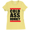 cold ass honkey funny cool honky rap t shirt tee shirt,, Ladies Fitted T-Shirt