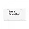 have a fucking day License Plate