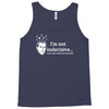 i'm not indecisive my mind Tank Top