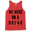 Friends Quote - We Were On A Break Tank Top