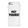 Not Yours iPhone 7 Case