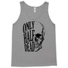 only half dead Tank Top