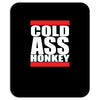 cold ass honkey Mousepad