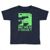 never forget Toddler T-shirt
