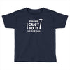 can't fix it Toddler T-shirt