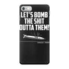lets bomb the shit outta them iPhone 7 Case
