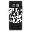 shut the fuck up and drink your beer Samsung Galaxy S8 Plus