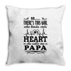 So... There's This Girl Who Kinda Stole My Heart Papa Throw Pillow
