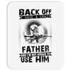 Back Off I Have A Crazy Father And I am not Afraid To Use Him Mousepad