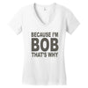 bicause im bob Women's V-Neck T-Shirt