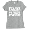 it's not sarcasm...to your stupidity Ladies Fitted T-Shirt