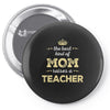 the best kind of mom raises a teacher. gift for mom. Pin-back button