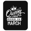 Queens Are Born In March Mousepad