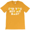 Did You See My Bag T-Shirt