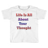 life is all Toddler T-shirt