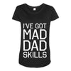 i've got mad dad skills Maternity Scoop Neck T-shirt
