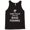 keep calm bass fishing Tank Top