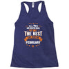 All Men Created Equal But The Best Born In February Racerback Tank
