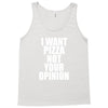 i want pizza not your opinion Tank Top