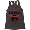 Legends Are Born In July Racerback Tank