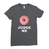 Donut Judge Me Ladies Fitted T-Shirt