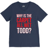 why is the carpet wet todd V-Neck Tee