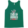 Life After Death Touch My Granddaughter And Find Out Tank Top