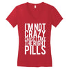 i'm not crazy cause i take the right pills Women's V-Neck T-Shirt