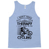 I Don't Need Therapy Just to Go Cycling Tank Top