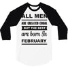 all men are created equal february 3/4 Sleeve Shirt