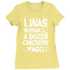 i was normal a dozen chickens ago Ladies Fitted T-Shirt