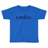 cawfee Toddler T-shirt