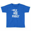 Fly You Fools Toddler T-shirt