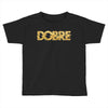 Dobre Toddler T-shirt