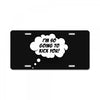 I'm So Going to Kick You License Plate