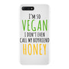 i'm so vegan i don't even call my boyfriend honey iPhone 7 Plus Case
