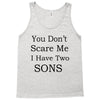 you don's scare me i have two sons Tank Top