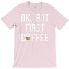 ok, but first coffee T-Shirt