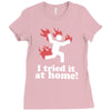 i tried it at home! funny Ladies Fitted T-Shirt