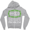 you have a problem Zipper Hoodie