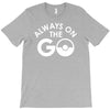 always on the go T-Shirt