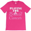 playing for breast cancer T-Shirt